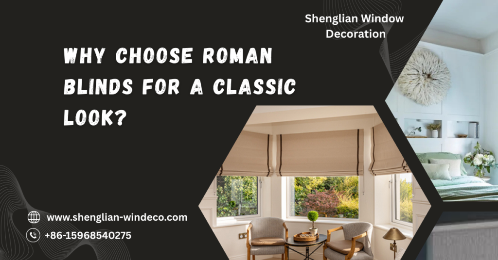 Why Choose Roman Blinds for a Classic Look?
